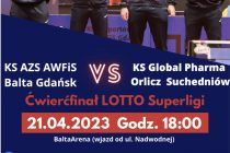 Ćwiećfinał LOTTO Superligi  – 21 kwietnia 2023 r. – godz. 18.00 – Balta Arena