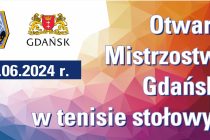 Otwarte Mistrzostwa Gdańska w tenisie stołowym  – 5 czerwca 2024 r. godz. 9.30 i 11.30; Hala MRKS Gdańsk ul. Meissnera 1